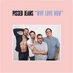 Pissed Jeans "Why Love Now Lp"