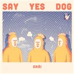 Say Yes Dog "DRÄI"