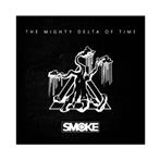 Smoke "The Mighty Delta Of Time"