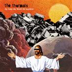 Thermals, The "The Body The Blood"