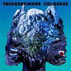 Triggerfinger "Colossus"