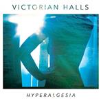Victorian Halls "Hyperalgesia"