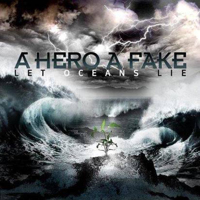 A Hero A Fake "Let Oceans Lie"