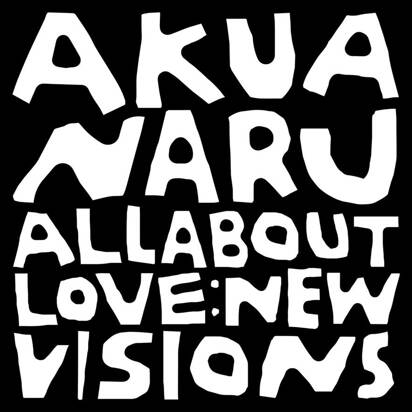 Akua Naru "All About Love New Visions"