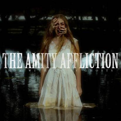 Amity Affliction, The "Not Without My Ghosts"