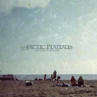 Arctic Plateau "On A Sad Sunny Day"