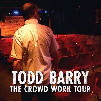 Barry, Todd "The Crowd Work Tour"