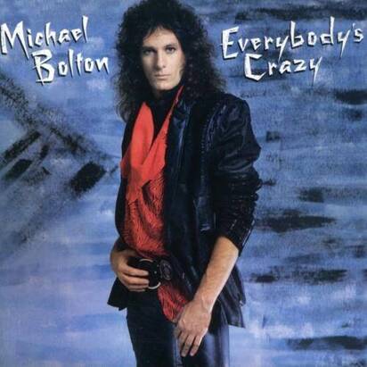 Bolton, Michael "Everybody's Crazy"