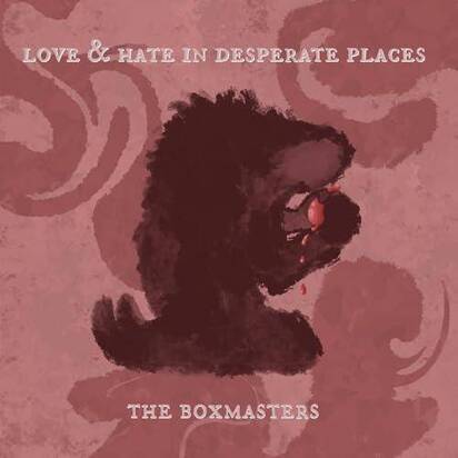 Boxmasters, The "Love & Hate In Desperate Places"