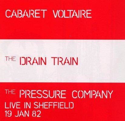 Cabaret Voltaire "The Drain Train And Pressure Company"