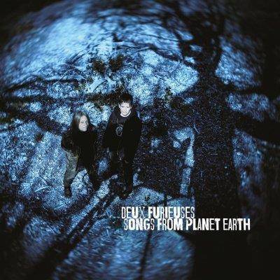 DEUX FURIEUSES "Songs from Planet Earth"
