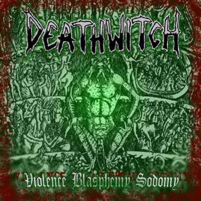 Deathwitch "Violence Blasphemy Sodomy"