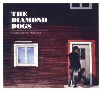 Diamond Dogs, The "The Grit & The Very Soul"