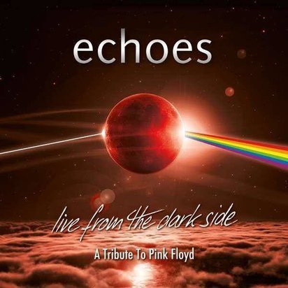 Echoes "Live From The Dark Side A Tribute To Pink Floyd CD"