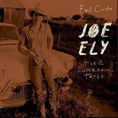 Ely, Joe "Full Circle: The Lubbock Tapes"