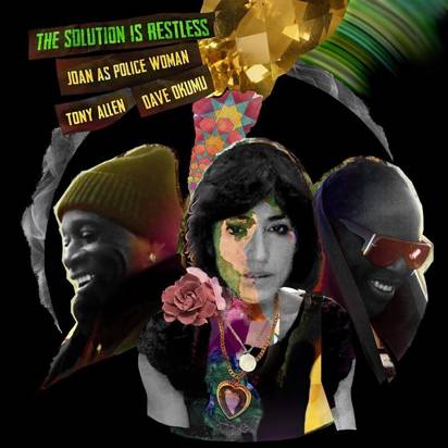 Joan As Police Woman & Tony Allen & Dave Okumu "The Solution Is Restless"
