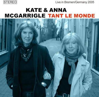 Kate & Anna McGarrigle "Tant Le Monde Live In Bremen Germany 2005"