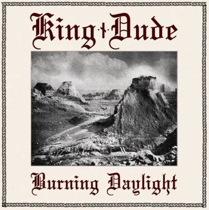 King Dude "Burning Daylight"