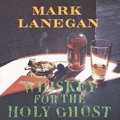 Lanegan, Mark "Whiskey For Holy Ghost"