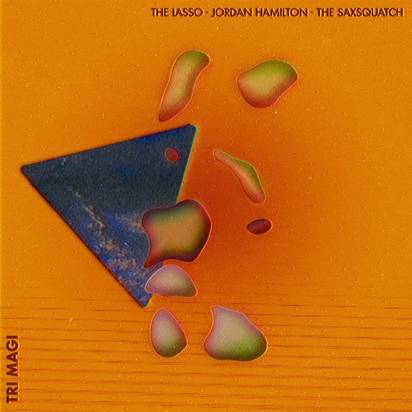 Lasso, The / Hamilton, Jordan / Saxsquatch, The "Tri-Magi"