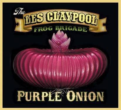 Les Claypool Frog Brigade, The "Purple Onion"