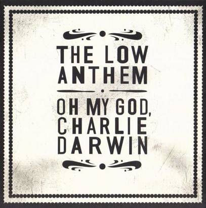 Low Anthem, The "Oh My God Charlie Darwin"