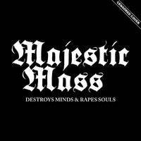 Majestic Mass "Destroys Minds And Rapes Souls"