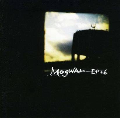 Mogwai "Ep+6"