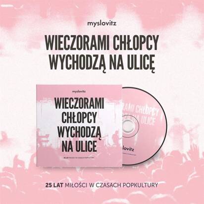 Myslovitz "Wieczorami chłopcy wychodzą na ulice. 25 lat miłości w czasach popkultury"