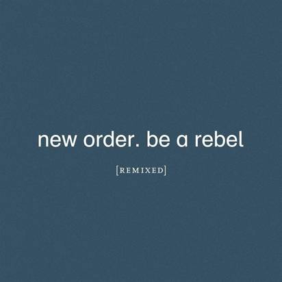 New Order "Be A Rebel Remixed"