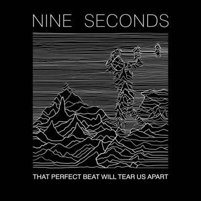 Nine Seconds "That Perfect Beat Will Tear Us Apart"