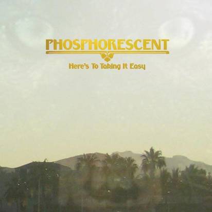 Phosphorescent "Here's To Taking It Easy Lp"