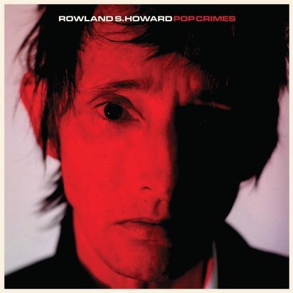 Rowland S. Howard "Pop Crimes"