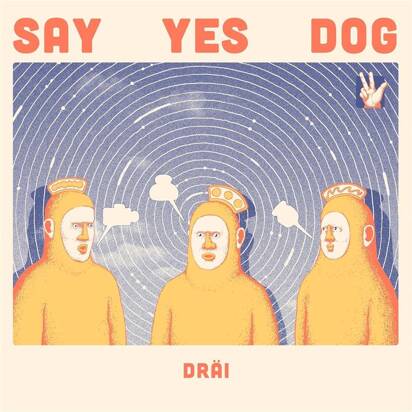 Say Yes Dog "DRÄI"