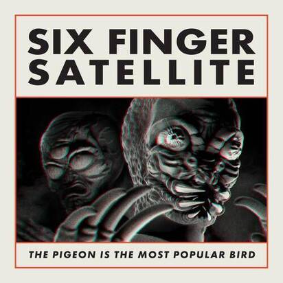 Six Finger Satellite "The Pigeon Is The Most Popular Bird"