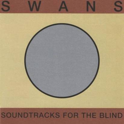 Swans "Soundtracks For The Blind LP"