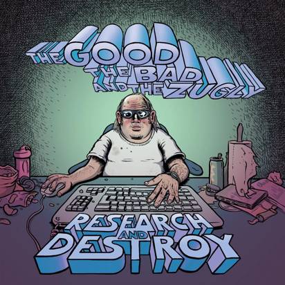 The Good The Bad & The Zugly "Research And Destroy"