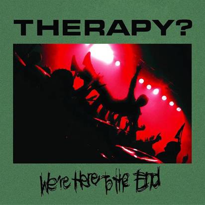 Therapy? "We're Here To The End"