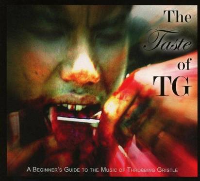 Throbbing Gristle "The Taste of TG A Beginner’s Guide to the Music of Throbbing Gristle"