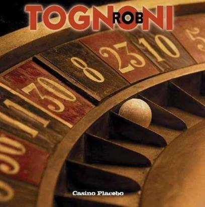 Tognoni, Rob "Casino Placebo"