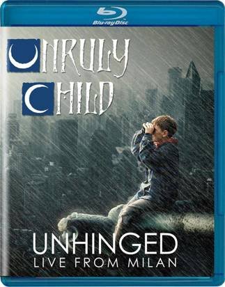 Unruly Child "Unhinged  Live From Milan Bluray"