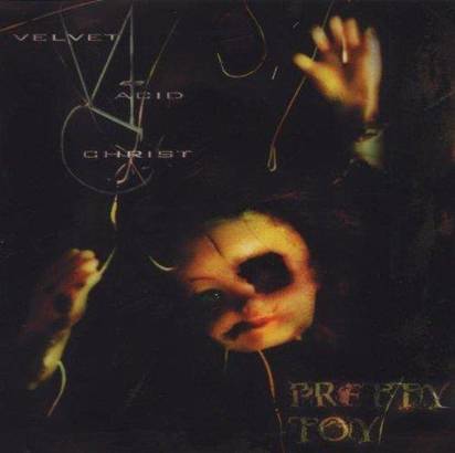 Velvet Acid Christ "Pretty Toy"