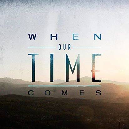 When Our Time Comes "When Our Time Comes"